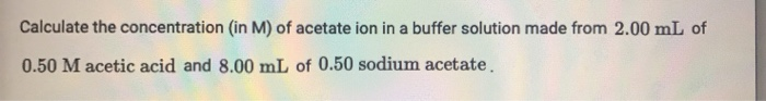 Solved Calculate The Concentration In M Of Acetate Ion In Chegg