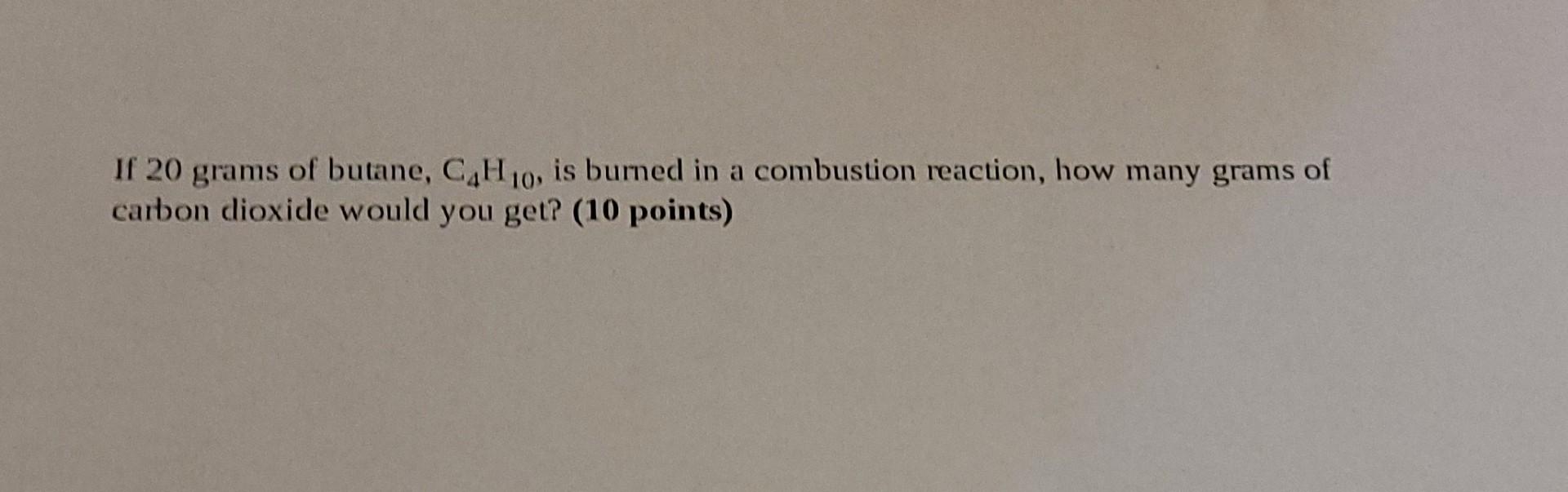 Solved I Grams Of Butane C H Is Burned In A Chegg