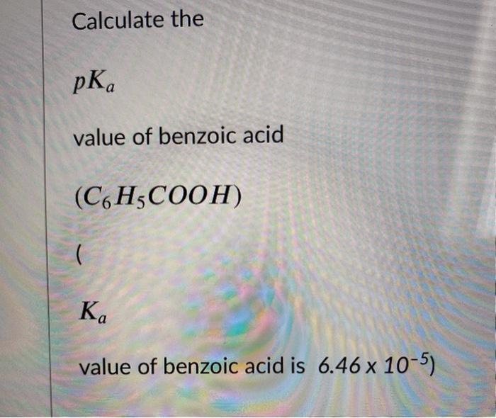 Solved Calculate The Pka Value Of Benzoic Acid C H Cooh Chegg