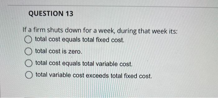 Solved If A Firm Shuts Down For A Week During That Week Chegg