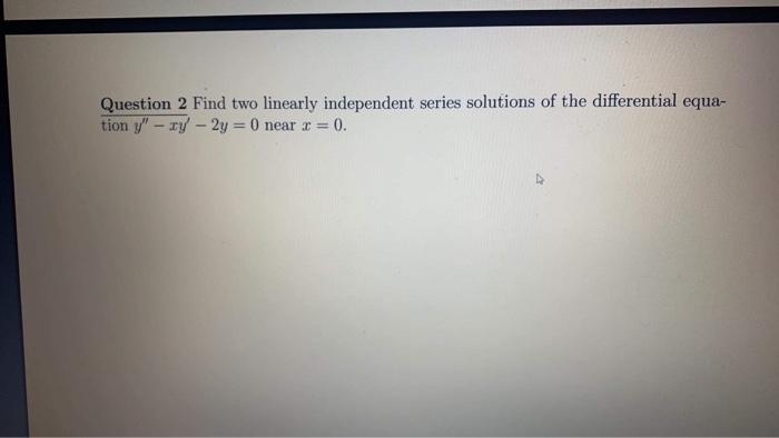 Solved Question Find Two Linearly Independent Series Chegg