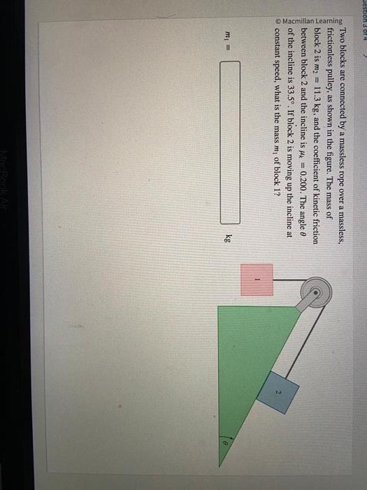 Solved Two Blocks Are Connected By A Massless Rope Over A Chegg