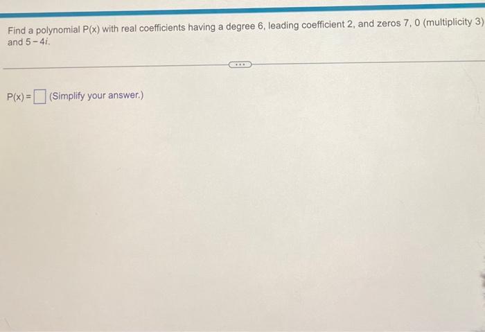 Solved Find A Polynomial P X With Real Coefficients Having Chegg