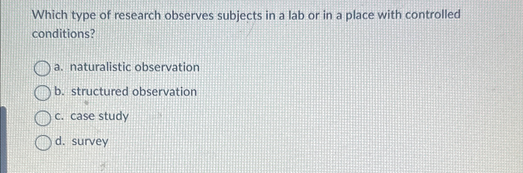 Solved Which Type Of Research Observes Subjects In A Lab Or Chegg