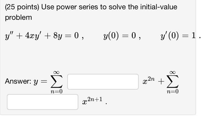 Solved 25 Points Use Power Series To Solve The Chegg