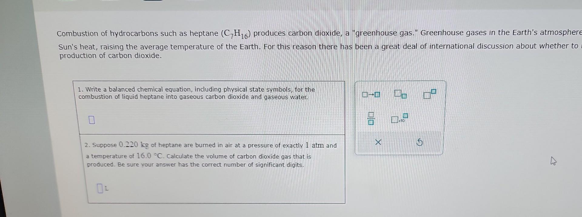 Solved Combustion Of Hydrocarbons Such As Heptane C7H16 Chegg