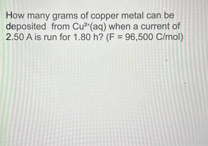 Solved How Many Grams Of Copper Metal Can Be Deposited From Chegg