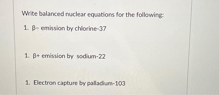 Solved Write Balanced Nuclear Equations For The Following Chegg