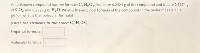 Solved An Unknown Compound Has The Formula Cxhyoz You Burn Chegg