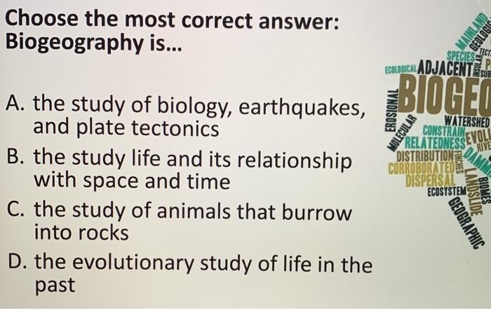 Solved Choose The Most Correct Answer Biogeography Is Chegg