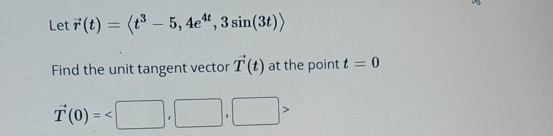 Solved Let R T T35 4e4t 3sin 3t Find The Unit Tangent Chegg