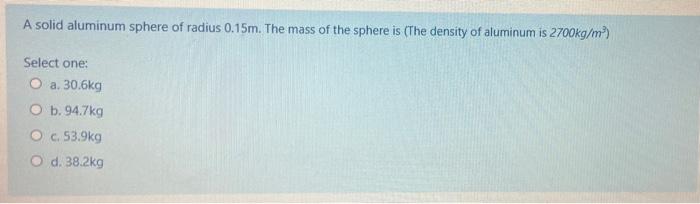 Solved A Solid Aluminum Sphere Of Radius M The Mass Of Chegg