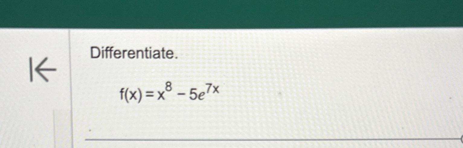 Solved Differentiate F X X8 5e7x Chegg