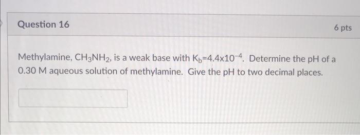 Solved Methylamine CH3NH2 Is A Weak Base With Kb 4 4104 Chegg