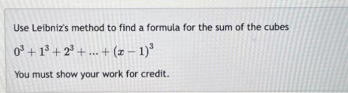 Solved Use Leibniz S Method To Find A Formula For The Sum Of Chegg