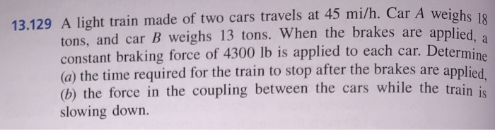 Solved 13 129 A Light Train Made Of Two Cars Travels At 45 Chegg