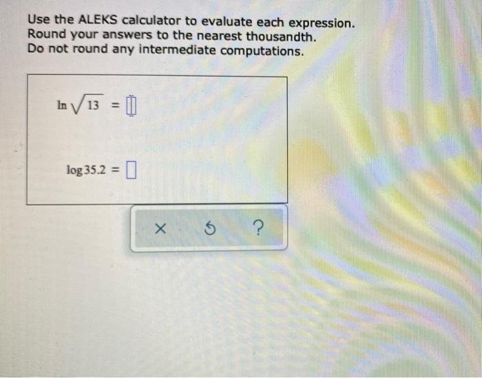 Solved Use The ALEKS Calculator To Evaluate Each Expression Chegg