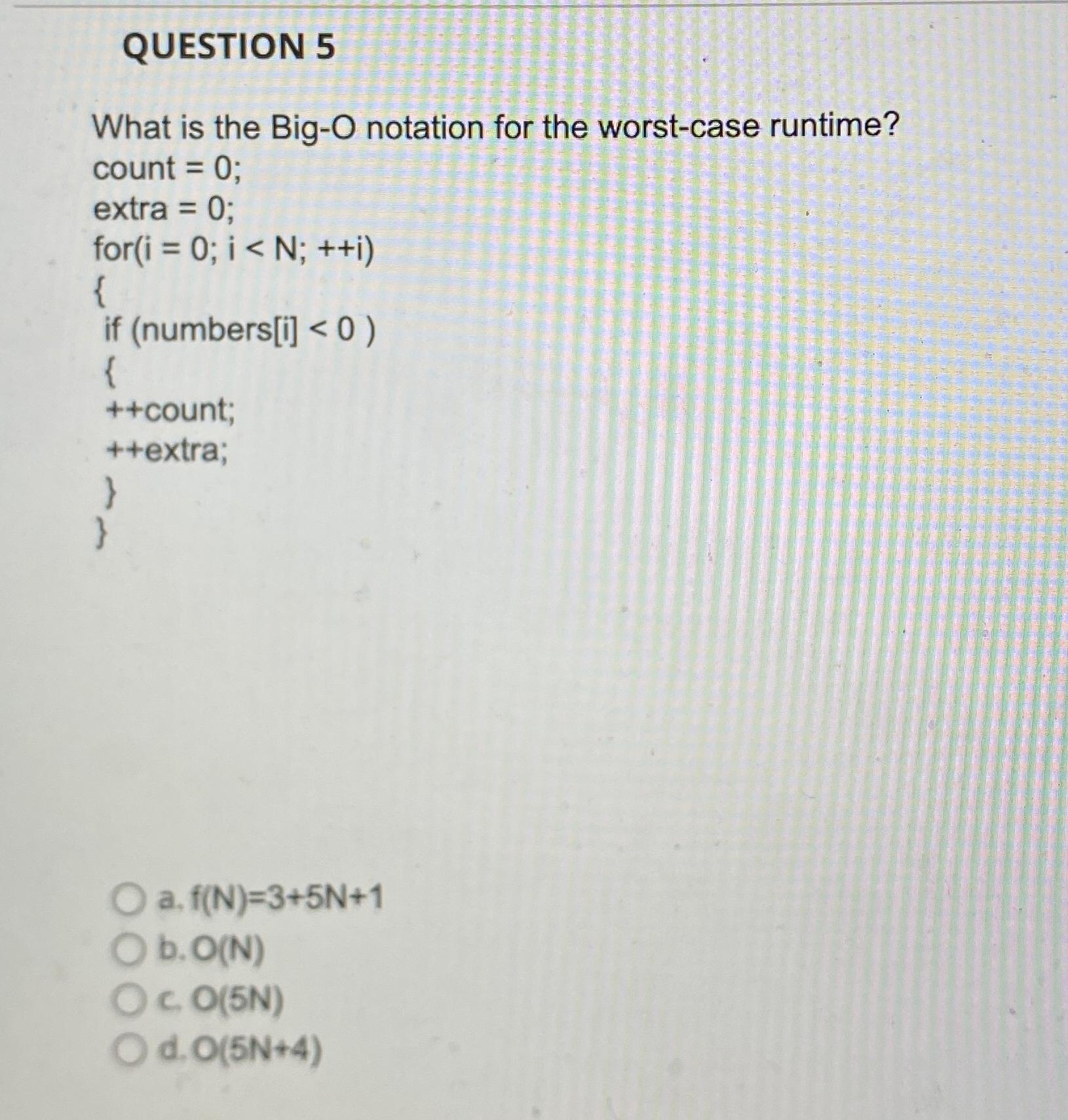 Solved QUESTION 5What Is The Big O Notation For The Chegg