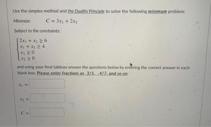 Solved Use The Simplex Method And The Duality Principle To Chegg