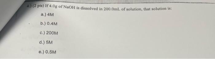 Solved 4 2 Pts If 4 0 G Of NaOH Is Dissolved In 200 0 ML Chegg