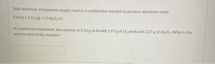 Solved Solid Aluminum And Gaseous Oxygen React In A Chegg