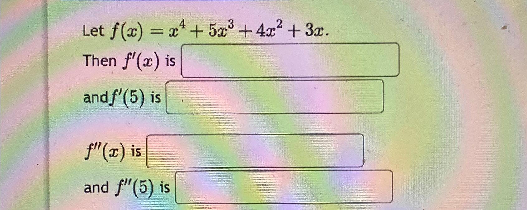 Solved Let F X X4 5x3 4x2 3x Then F X Is And F 5 Is Chegg