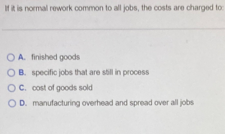 Solved If It Is Normal Rework Common To All Jobs The Costs Chegg