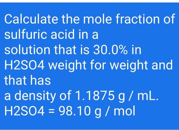 Solved Calculate The Mole Fraction Of Sulfuric Acid In A Chegg