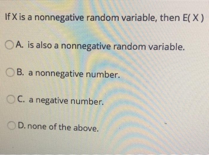 Solved If X Is A Nonnegative Random Variable Then E X A Chegg