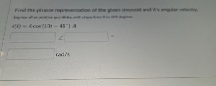 Solved Find The Phasor Representation Of The Given Sinusoid Chegg