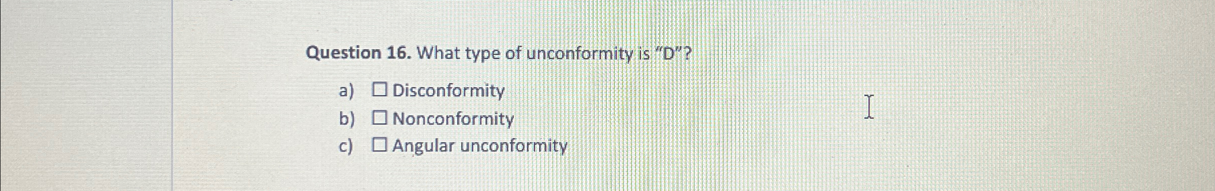 Solved Question 16 What Type Of Unconformity Is D A Chegg