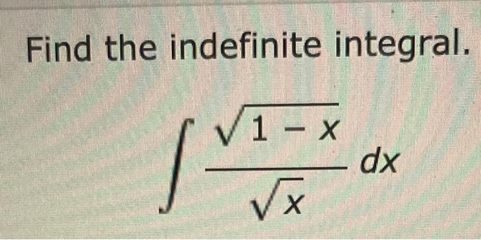 Solved Find The Indefinite Integral X Xdx Chegg