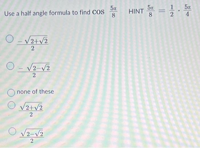 Solved Use A Half Angle Formula To Find Cos Hint Chegg