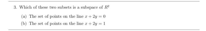 Solved 3 Which Of These Two Subsets Is A Subspace Of R2 A Chegg