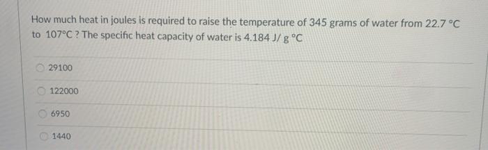 Solved How Much Heat In Joules Is Required To Raise The Chegg