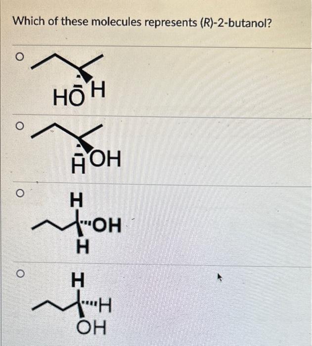 Solved Which Of These Molecules Represents R Butanol Chegg