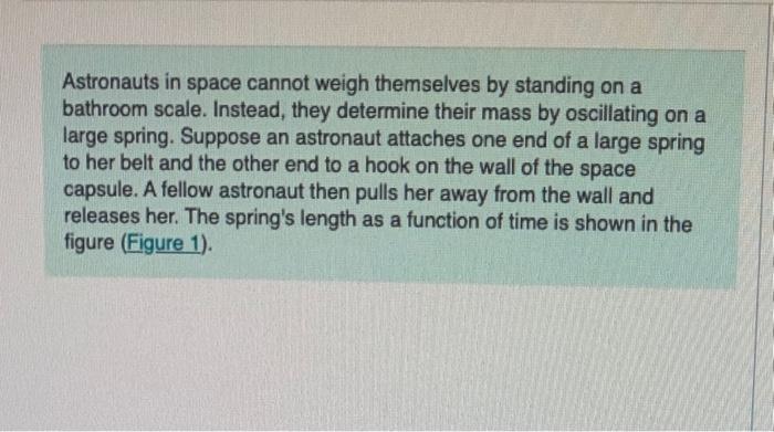 Solved Astronauts In Space Cannot Weigh Themselves By Chegg