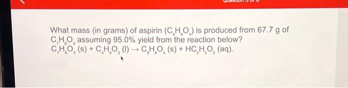 Solved What mass in grams of aspirin C₂H₂O is produced Chegg