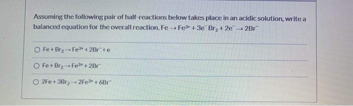 Solved Assuming The Following Pair Of Half Reactions Below Chegg