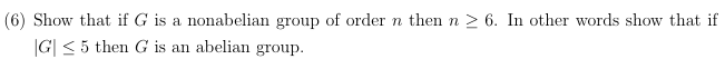 Solved 6 Show That If G Is A Nonabelian Group Of Order Chegg