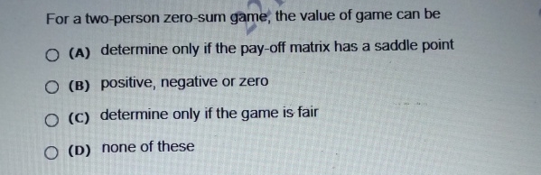 Solved For A Two Person Zero Sum Game The Value Of Game Can Chegg