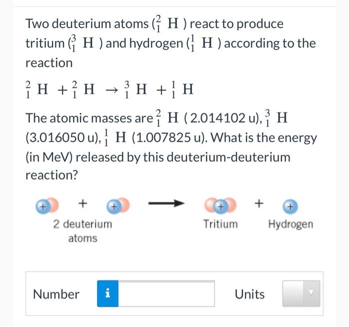 Solved Two Deuterium Atoms H React To Produce Tritium H Chegg