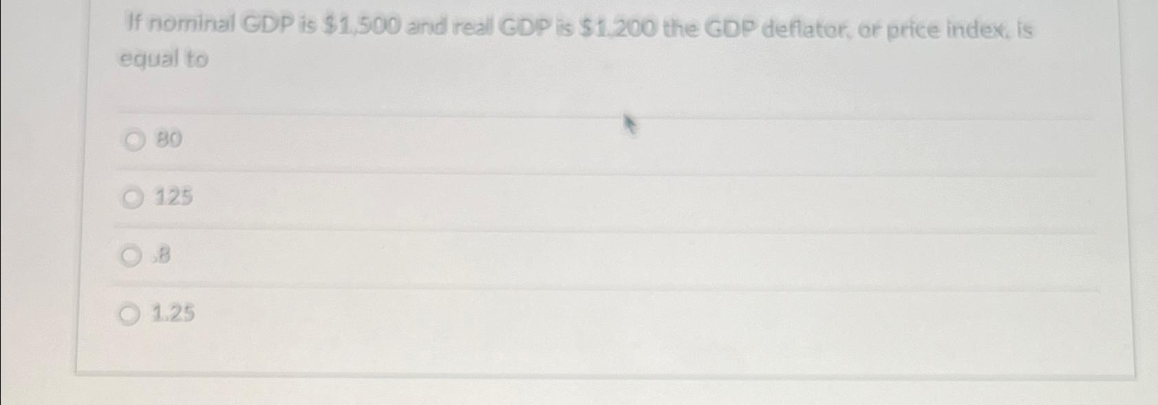 Solved If Nominal GDP Is 1 500 And Real GDP Is 1 200 The Chegg