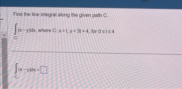 Solved Find The Line Integral Along The Given Path C Chegg