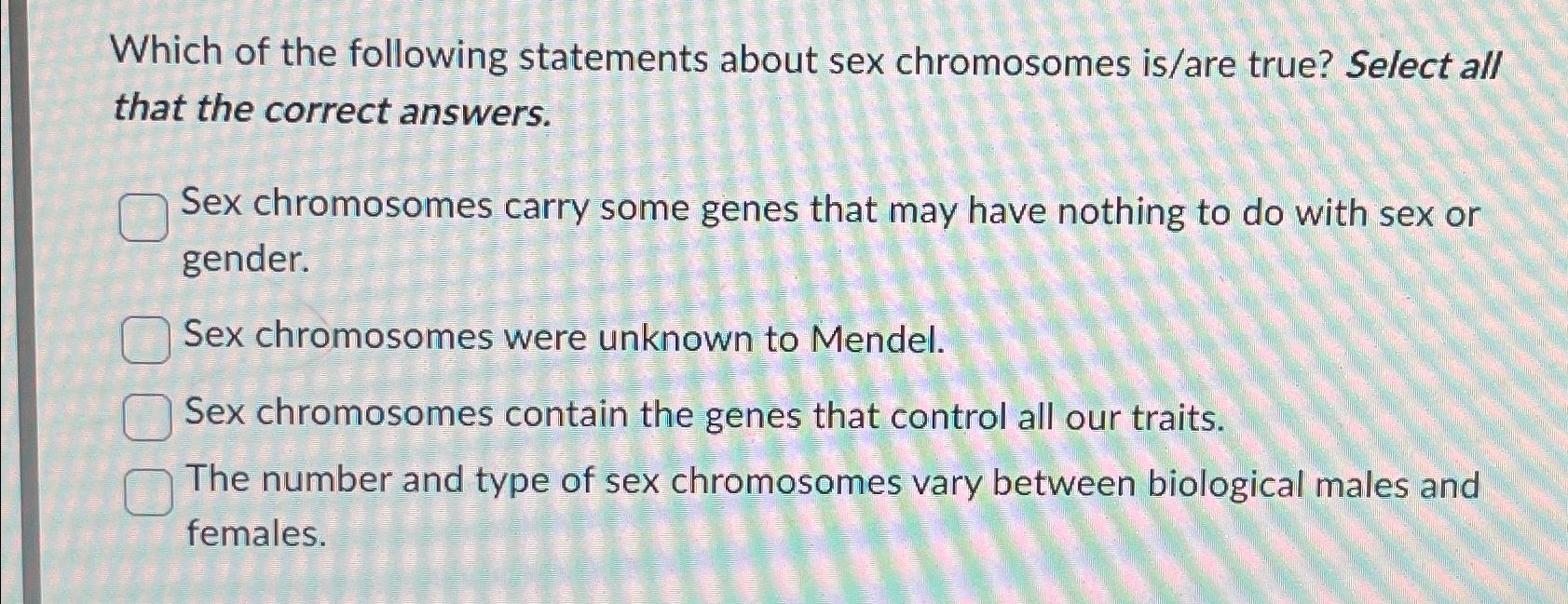 Solved Which Of The Following Statements About Sex Chegg