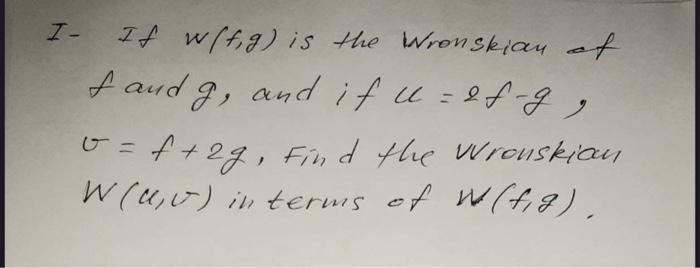 Solved I If Wlf G Is The Wronskian Of F And G And If Chegg