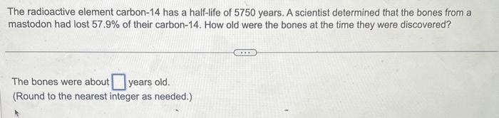 Solved The Radioactive Element Carbon Has A Half Life Of Chegg