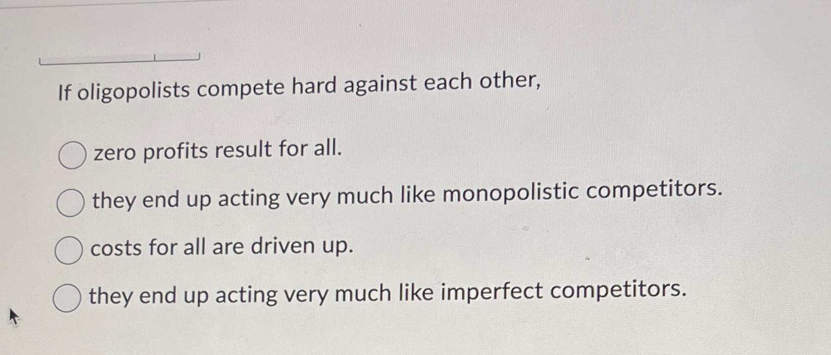Solved If Oligopolists Compete Hard Against Each Other Zero Chegg