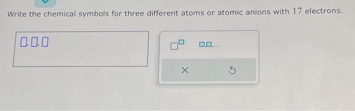 Solved Write The Chemical Symbols For Three Different Atoms Chegg