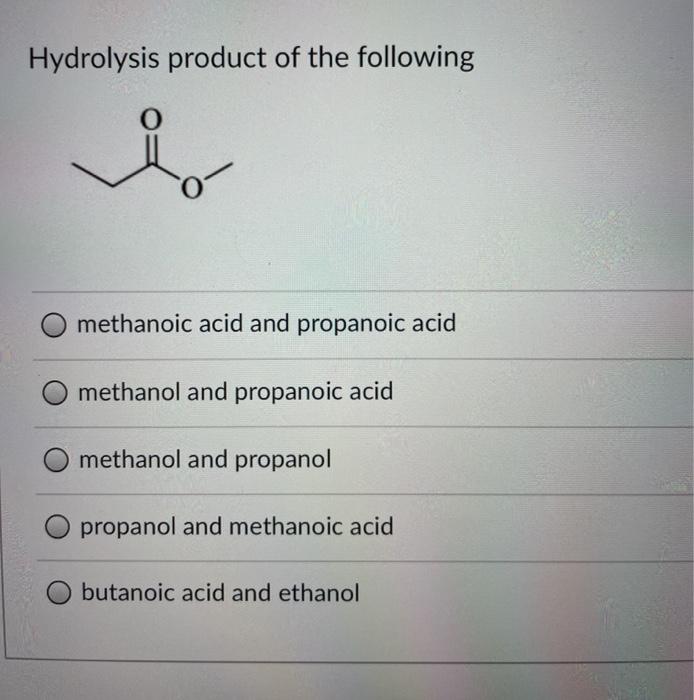 Solved Hydrolysis Product Of The Following O Methanoic Acid Chegg